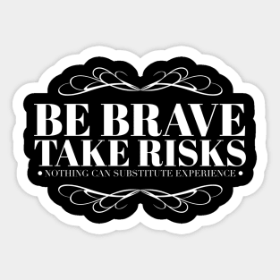 Be brave take risks Sticker